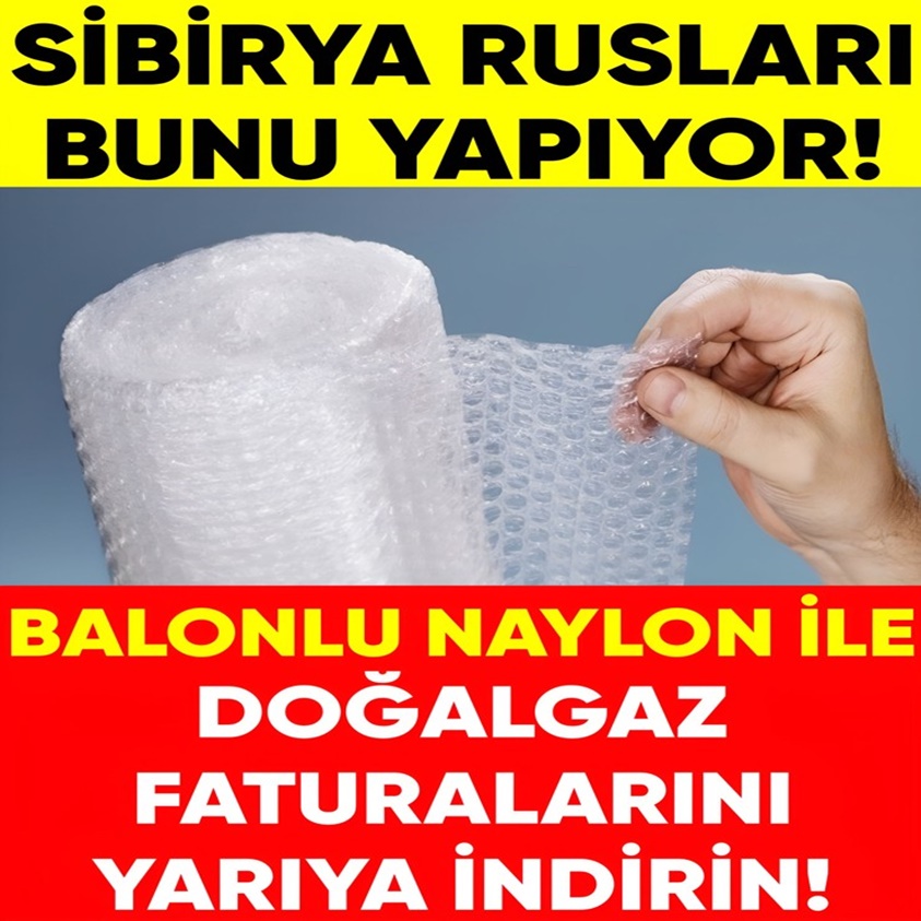 BALONLU NAYLON İLE DOĞALGAZ FATURALARINI YARIYA İNDİRİN!