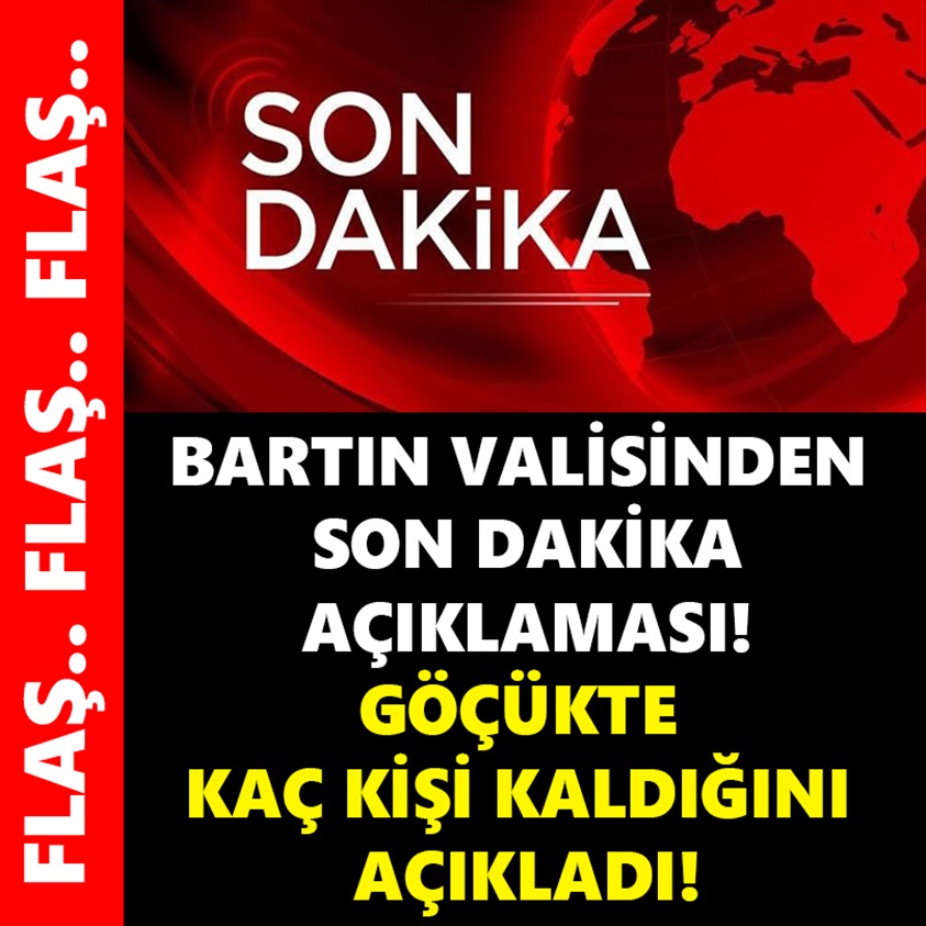 BARTIN VALİSİ GÖÇÜKTE KAÇ KİŞİ KALDIĞINI AÇIKLADI!