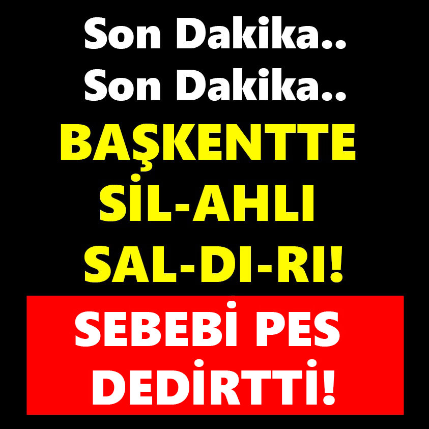 BAŞKENTTE SİLAHLI SALDIRI SEBEBİ PES DEDİRTTİ