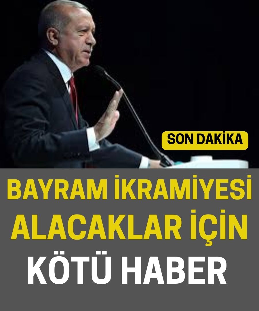 BAYRAM İKRAMİYESİ ALACAKLAR İÇİN KÖTÜ HABER