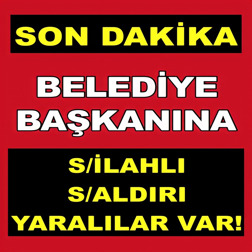 BELEDİYE BAŞKANINA SİLAHLI SALDIRI YARALILAR VAR