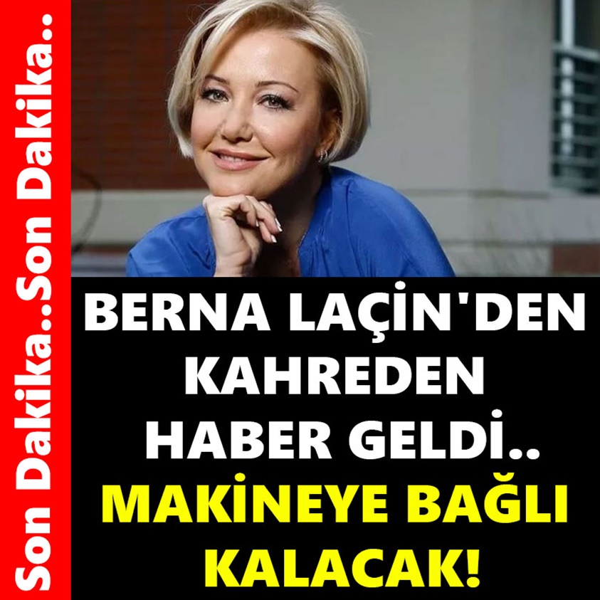 BERNA LAÇİN'DEN KAHREDEN HABER GELDİ..