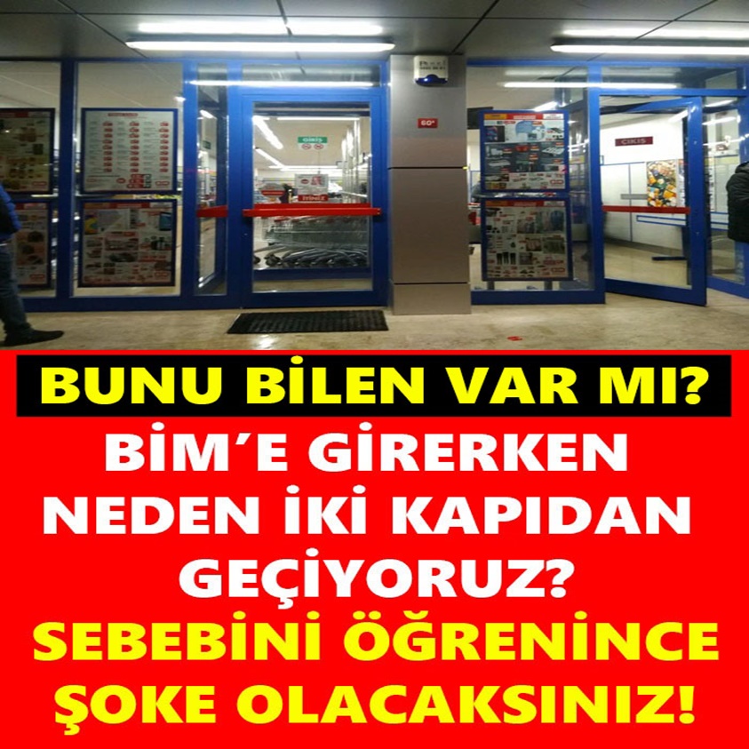 BİM'E GİRERKEN NEDEN İKİ KAPIDAN GEÇİYORUZ?