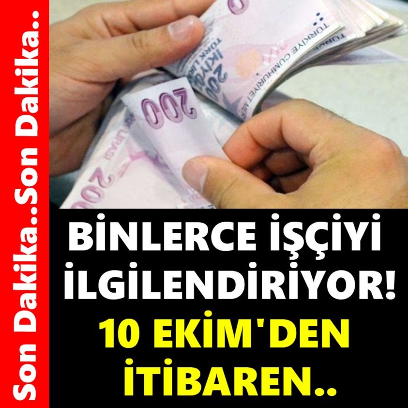 BİNLERCE İŞÇİYİ İLGİLENDİRİYOR 10 EKİM'DEN İTİBAREN