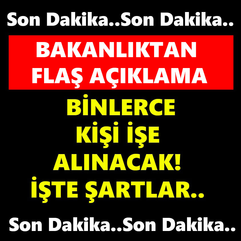 BİNLERCE KİŞİ İŞE ALINACAK İŞTE ŞARTLAR!