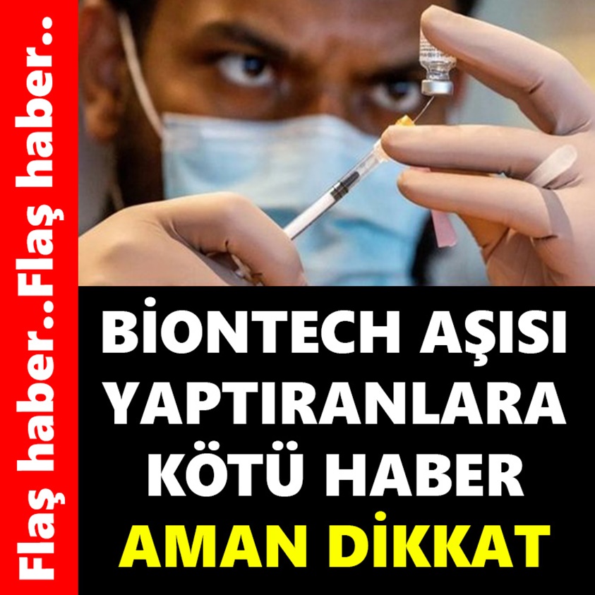 BİONTECH AŞISI YAPTIRANLARA KÖTÜ HABER AMAN DİKKAT