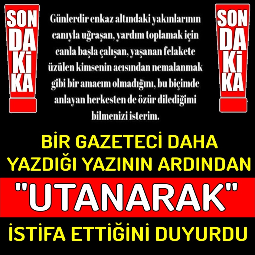 BİR GAZETECİ DAHA YAZDIĞI YAZININ ARDINDAN UTANARAK İSTİFA ETTİĞİNİ DUYURDU