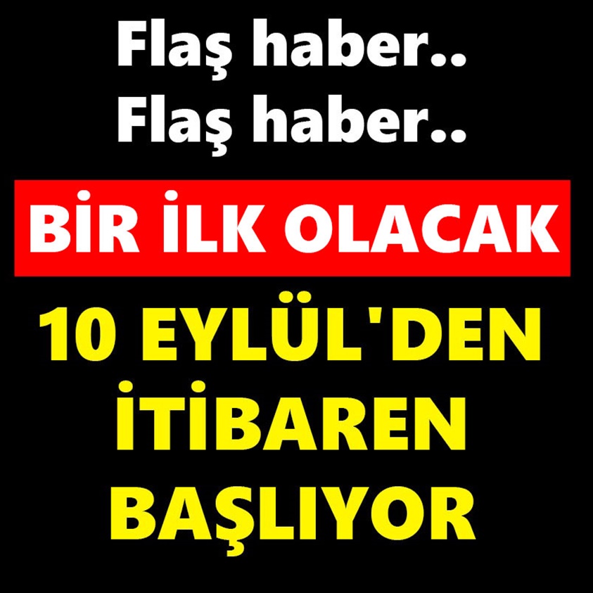 BİR İLK OLACAK 10 EYLÜL'DEN İTİBAREN BAŞLIYOR