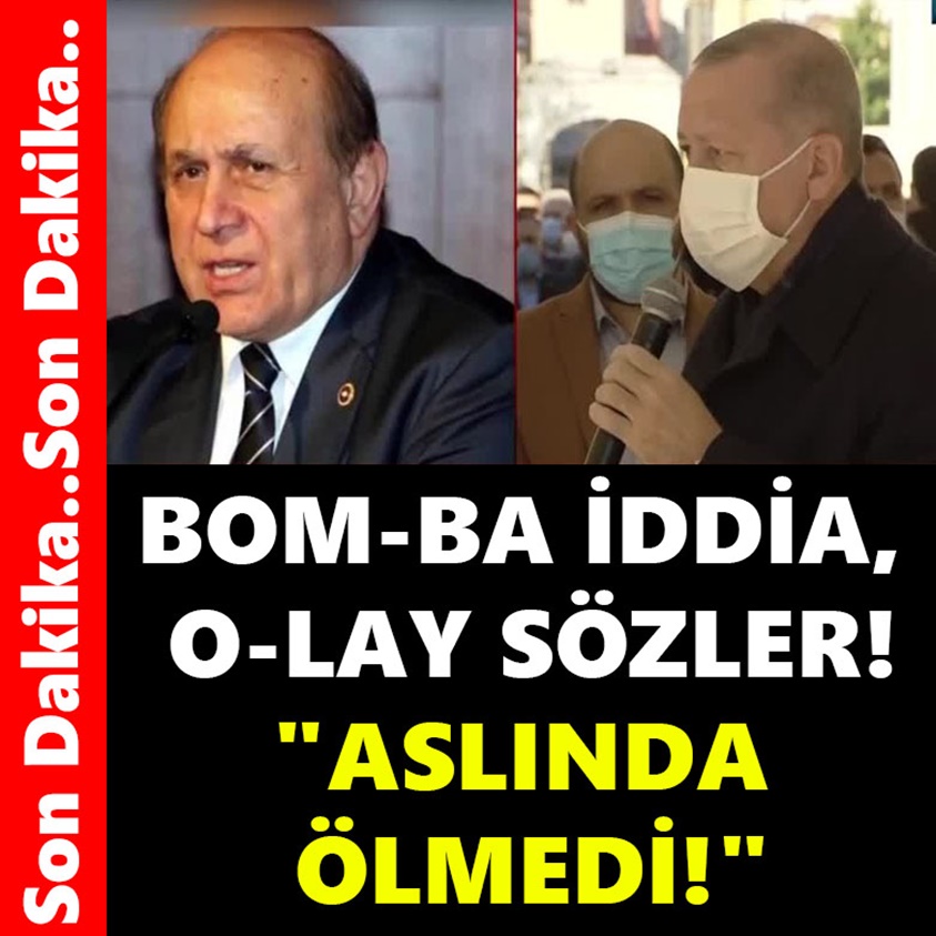 BOM-BA İDDİA O-LAY SÖZLER ASLINDA ÖLMEDİ!