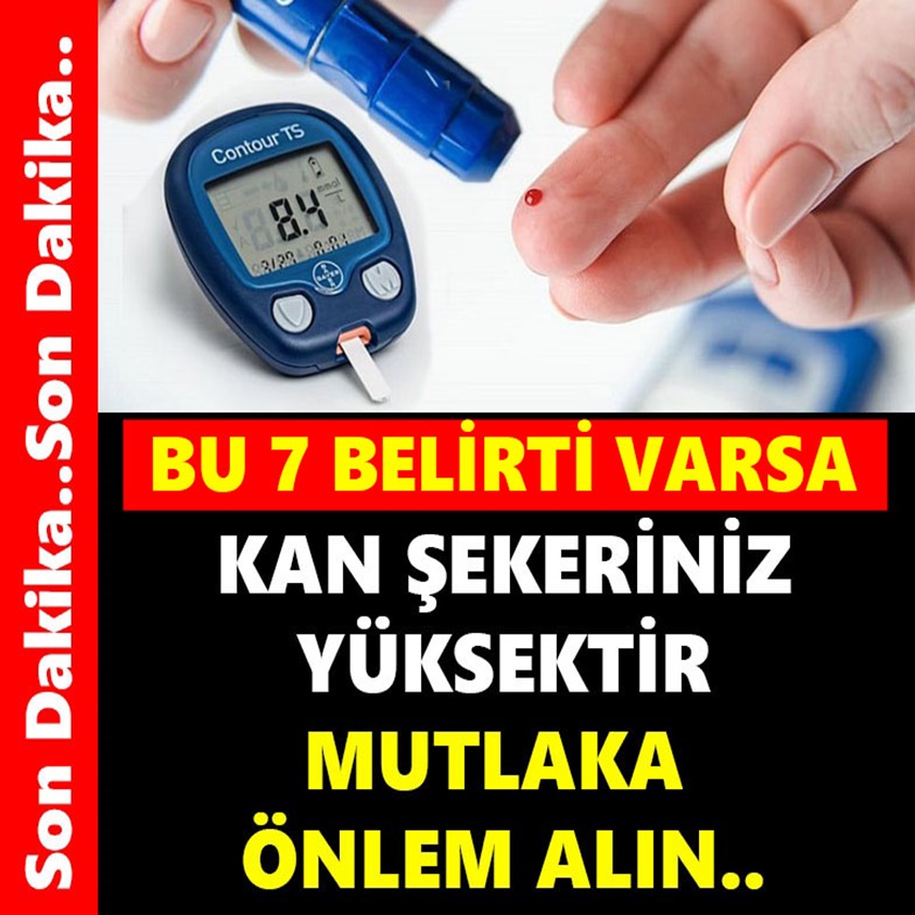 BU 7 BELİRTİ VARSA KAN ŞEKERİNİZ YÜKSEKTİR MUTLAKA ÖNLEM ALIN