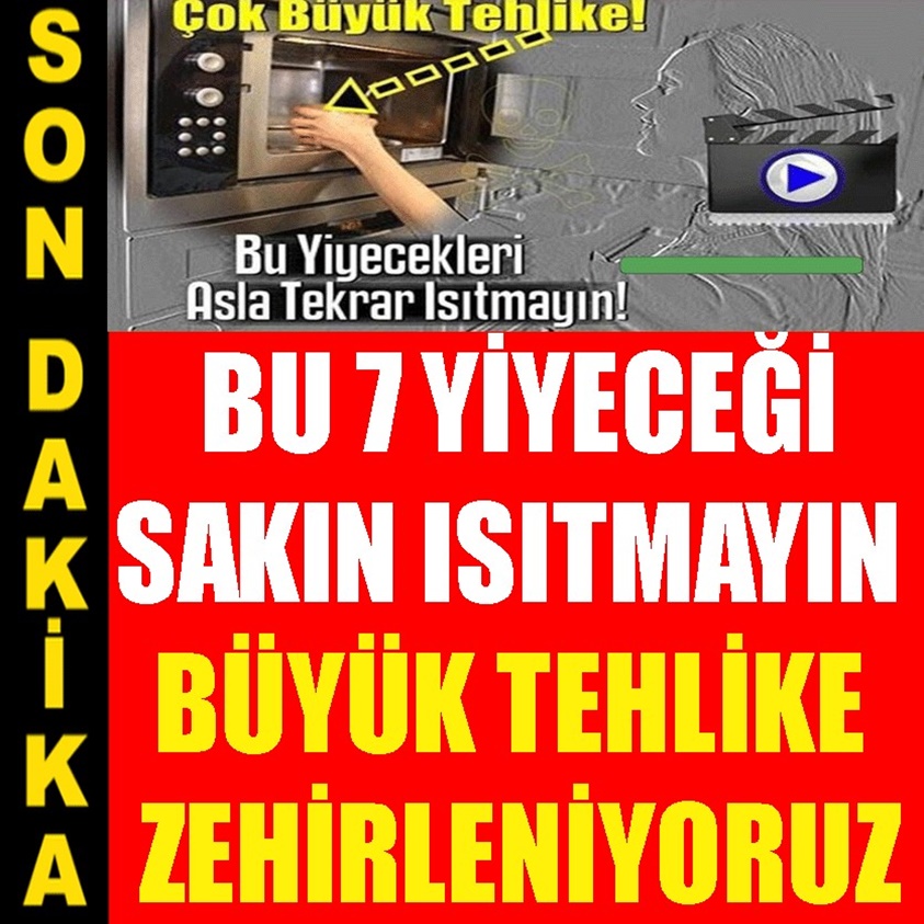 BU 7 YİYECEĞİ SAKIN ISITMAYIN BÜYÜK TEHLİKE ZEHİRLENİYORUZ