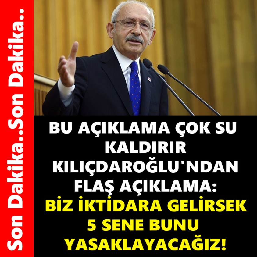 BU AÇIKLAMA ÇOK SU KALDIRIR KILIÇDAROĞLU'NDAN FLAŞ AÇIKLAMA