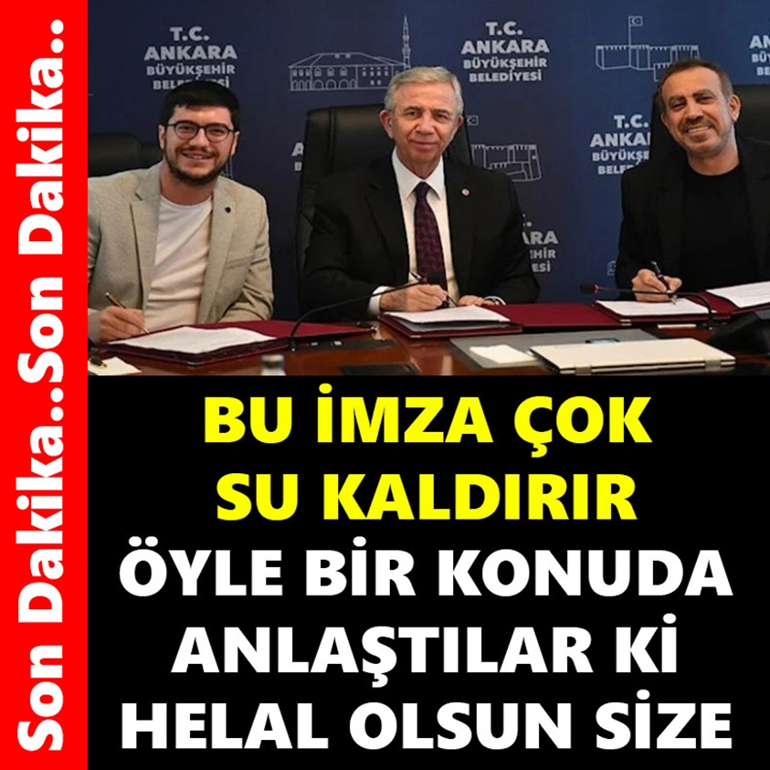 BU İMZA ÇOK SU KALDIRIR ÖYLE BİR KONUDA ANLAŞTILAR Kİ HELAL OLSUN SİZE