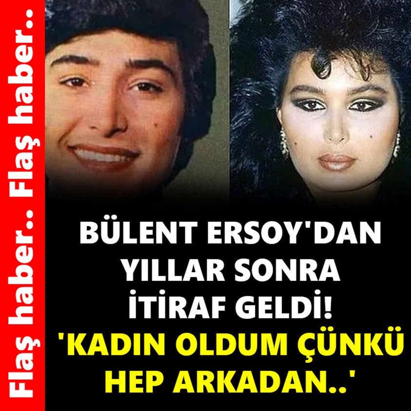 BÜLENT ERSOY'DAN YILLAR SONRA İTİRAF GELDİ