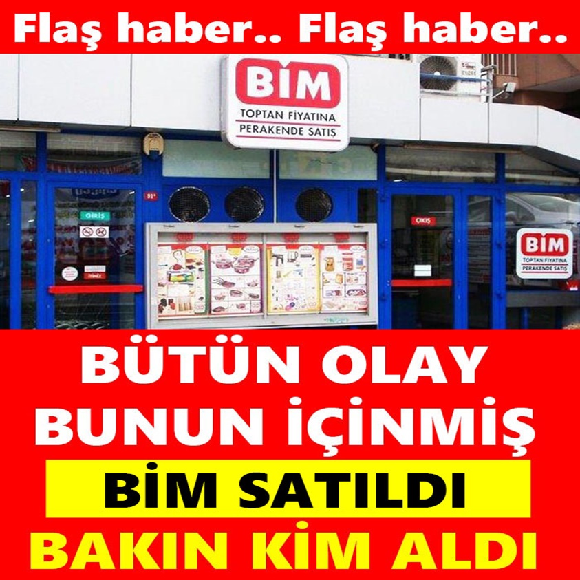 BÜTÜN OLAY BUNUN İÇİNMİŞ BİM SATILDI BAKIN KİM ALDI