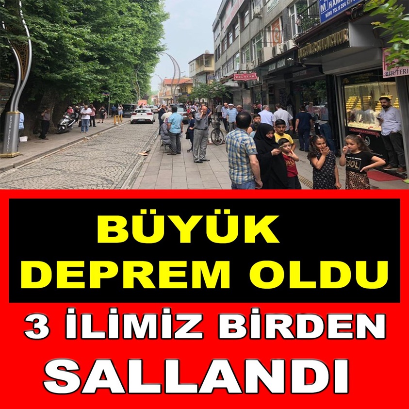 BÜYÜK DEPREM OLDU 3 İLİMİZ BİRDEN SALLANDI