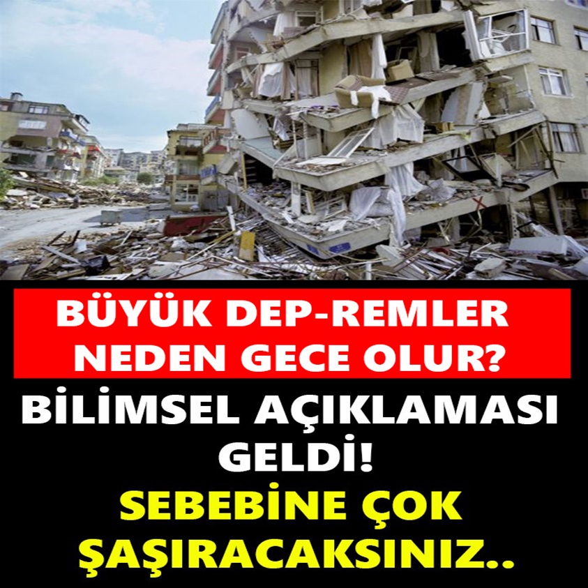 BÜYÜK DEPREMLER NEDEN GECE OLUR? BİLİMSEL AÇIKLAMASI GELDİ