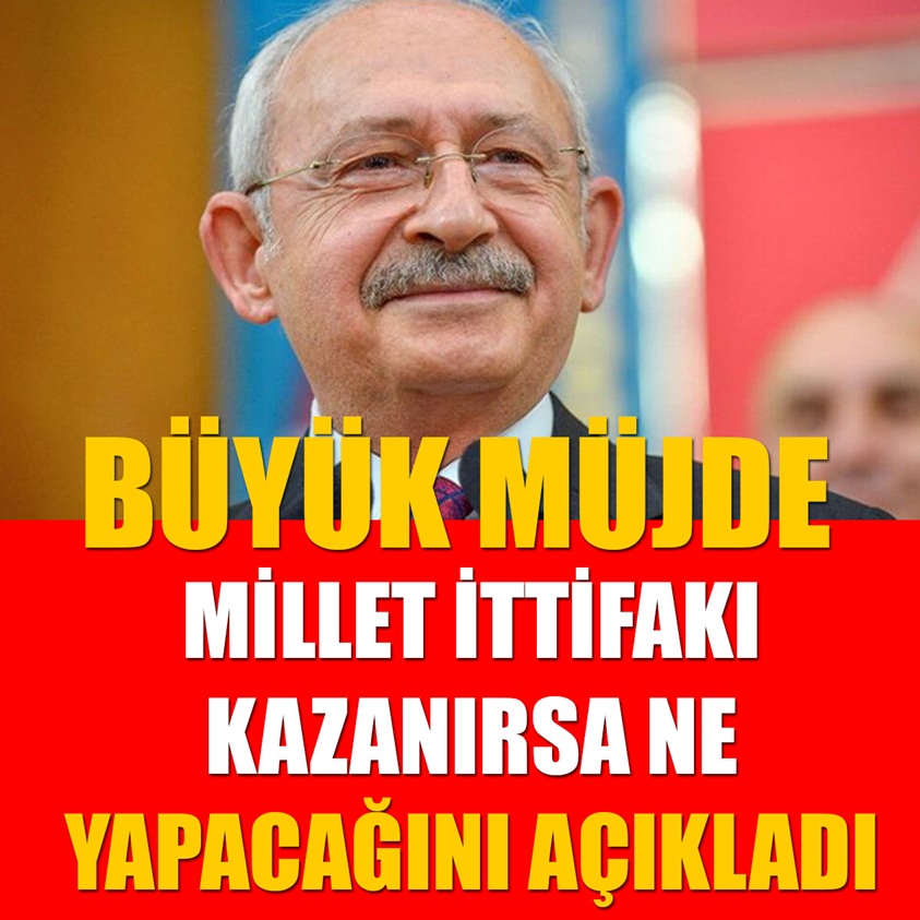 BÜYÜK MÜJDE MİLLET İTTİFAKI KAZANIRSA NE YAPACAĞINI AÇIKLADI