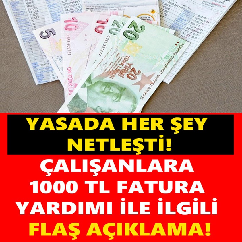 ÇALIŞANLARA 1000 TL FATURA YARDIMI İLE İLGİLİ FLAŞ AÇIKLAMA!