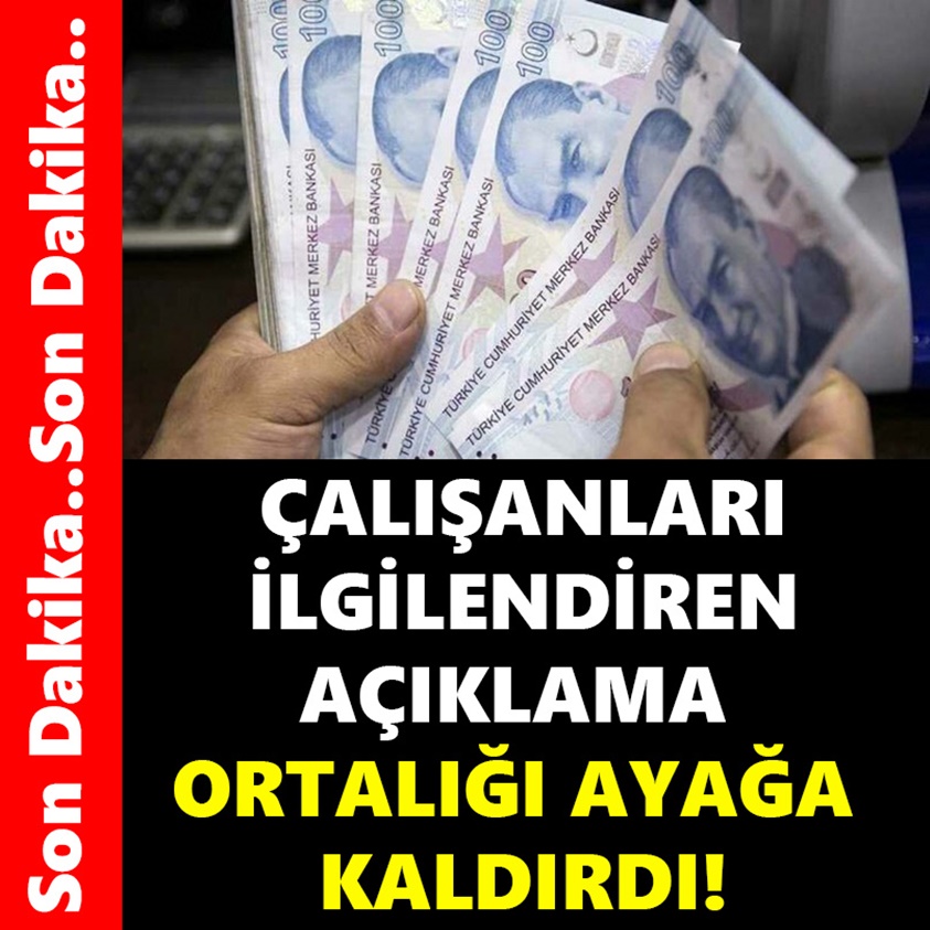 ÇALIŞANLARI İLGİLENDİREN AÇIKLAMA ORTALIĞI AYAĞA KALDIRDI!