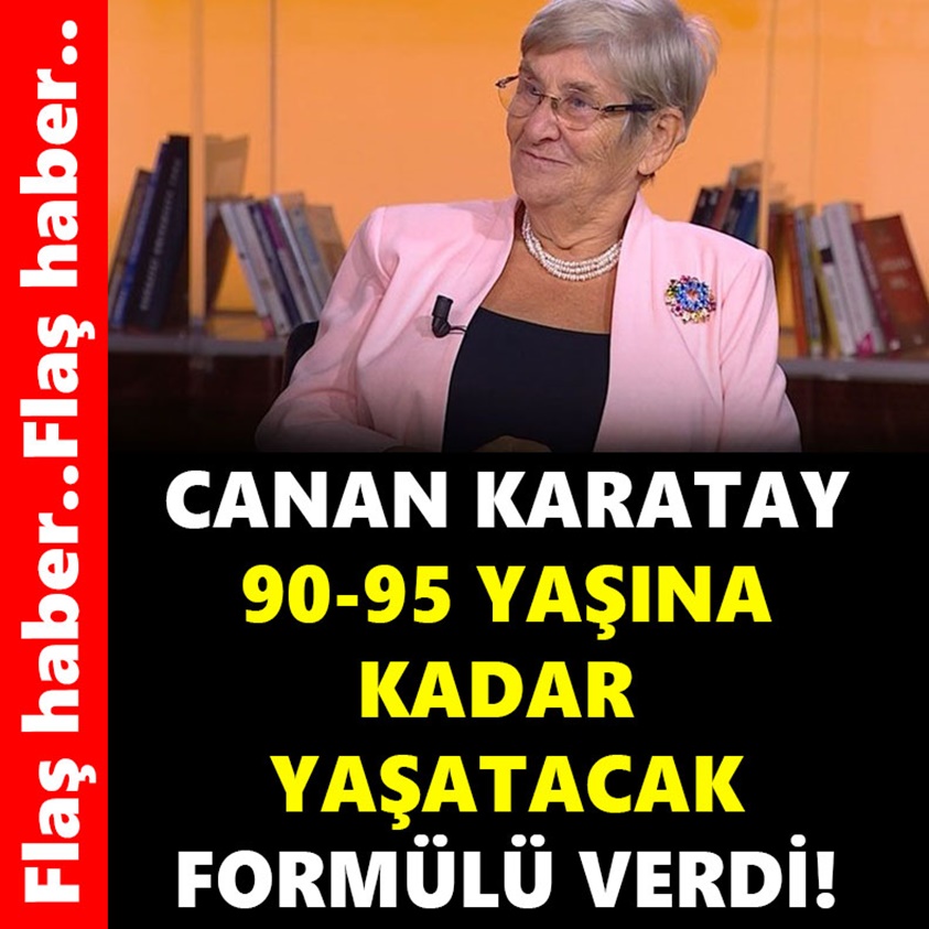 CANAN KARATAY 90-95 YAŞINA KADAR YAŞATACAK FORMÜLÜ VERDİ