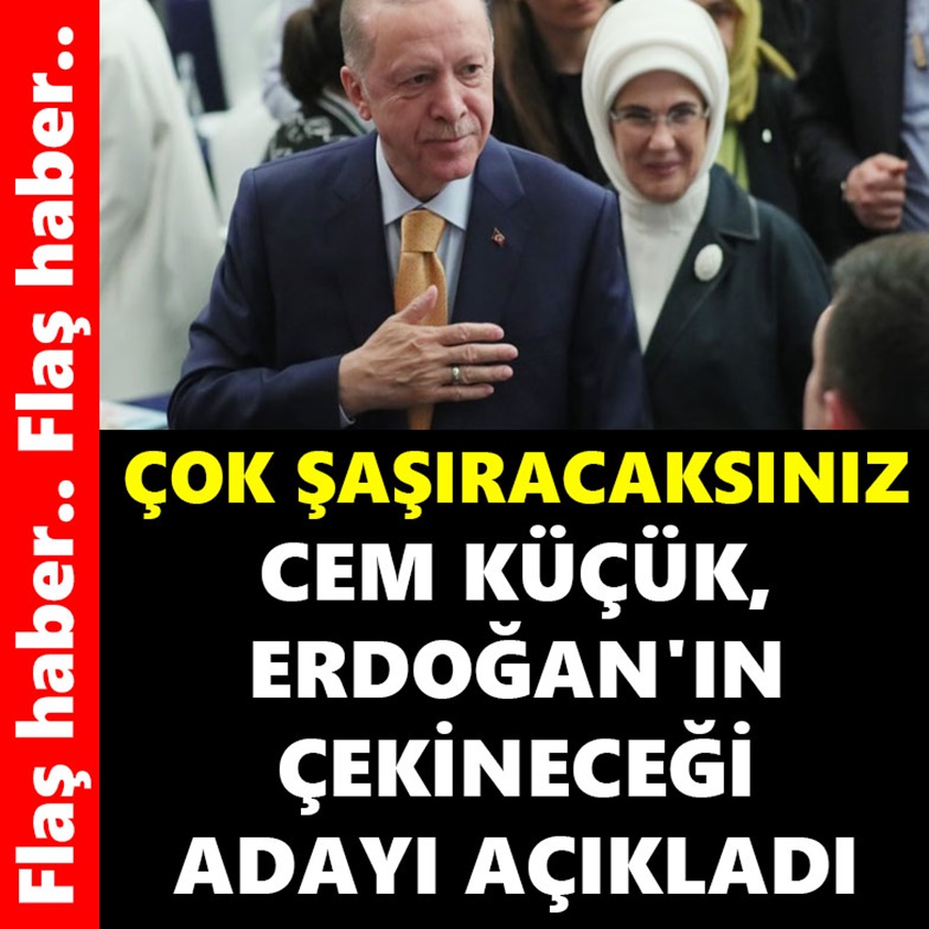 CEM KÜÇÜK ERDOĞAN'IN ÇEKİNECEĞİ ADAYI AÇIKLADI