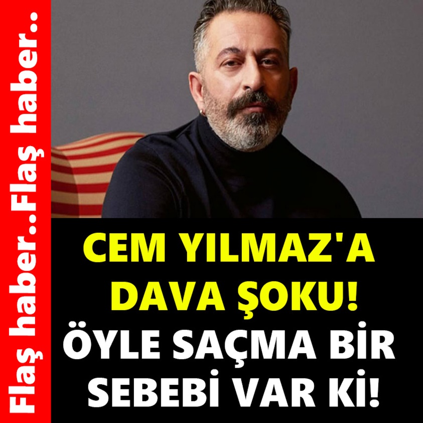 CEM YILMAZ'A DAVA ŞOKU! ÖYLE SAÇMA BİR SEBEBİ VAR Kİ!