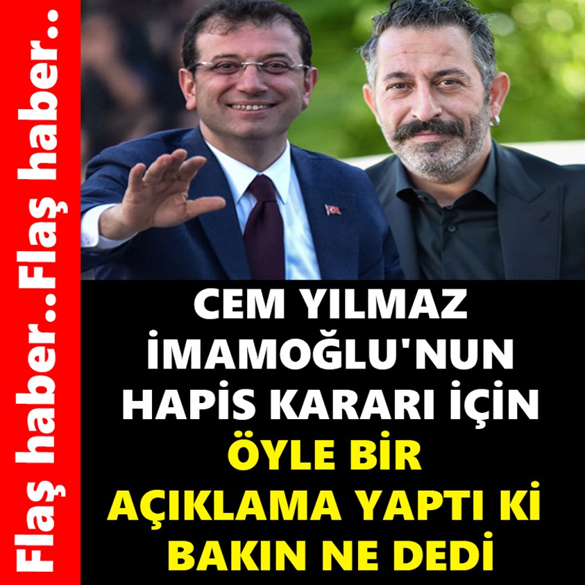 CEM YILMAZ İMAMOĞLU'NUN HAPİS KARARI İÇİN ÖYLE BİR AÇIKLAMA YAPTI Kİ..