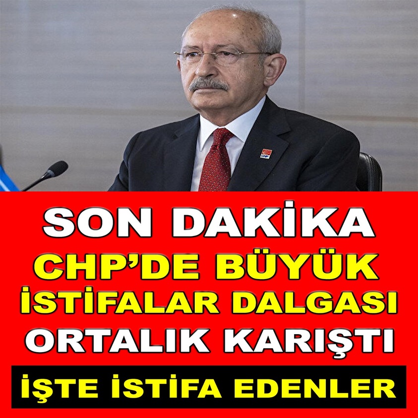 CHP'DE BÜYÜK İSTİFALAR DALGASI ORTALIK KARIŞTI