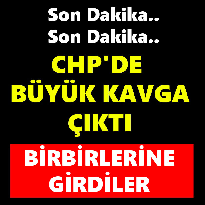 CHP'DE BÜYÜK KAVGA ÇIKTI BİRBİRLERİNE GİRDİLER!