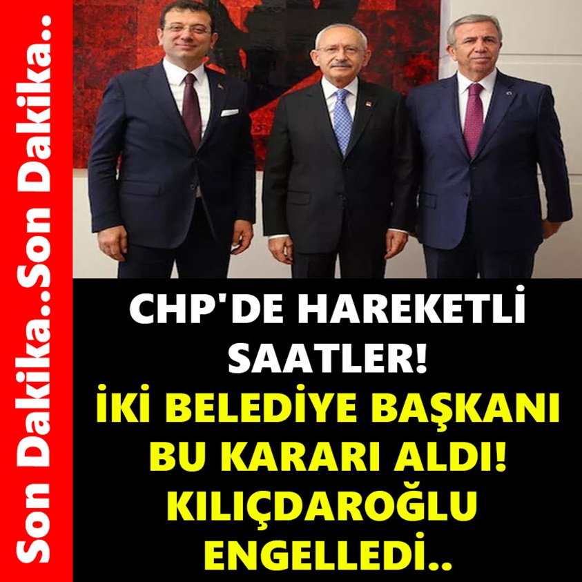 CHP'DE HAREKETLİ SAATLER İKİ BELEDİYE BAŞKANI BU KARARI ALDI!