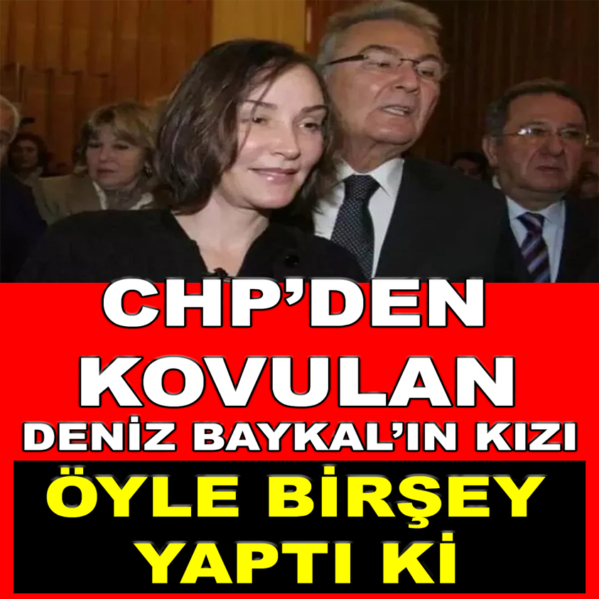 CHP'DEN KOVULAN DENİZ BAYKAL'IN KIZI ÖYLE BİRŞEY YAPTI Kİ