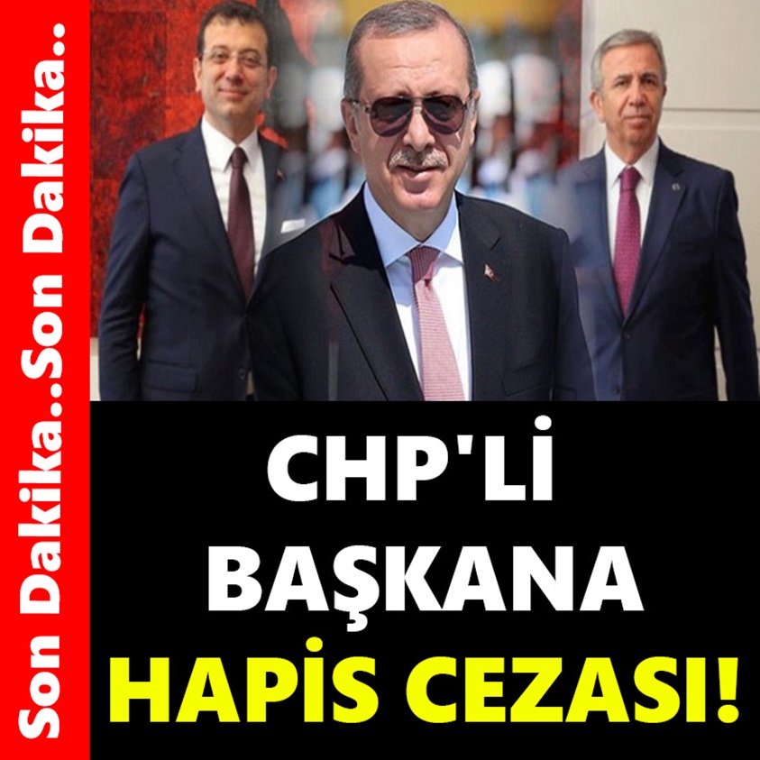 CHP'Lİ BAŞKANA HAPİS CEZASI!