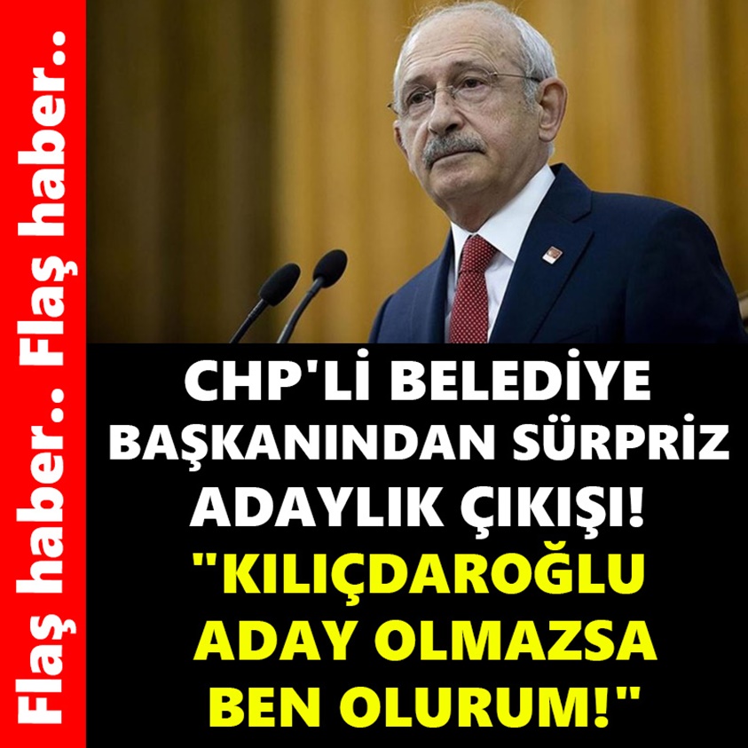 CHP'Lİ BELEDİYE BAŞKANINDAN SÜRPRİZ ADAYLIK ÇIKIŞI!