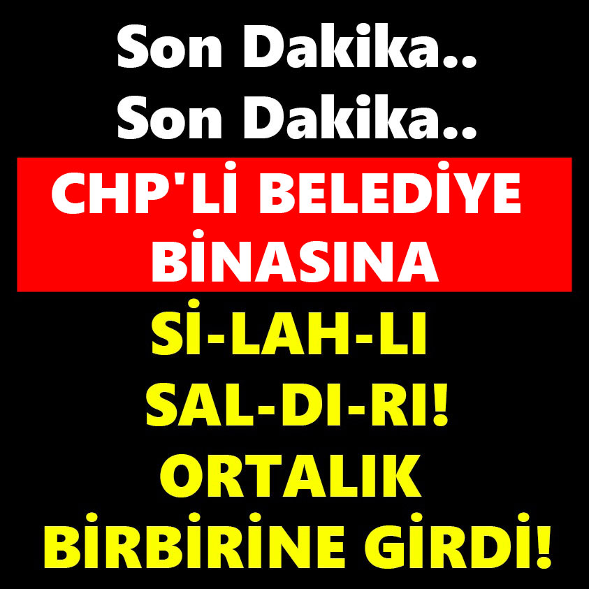 CHP'Lİ BELEDİYE BİNASINA Sİ-LAH-LI SAL-DI-RI! ORTALIK BİRBİRİNE GİRDİ!