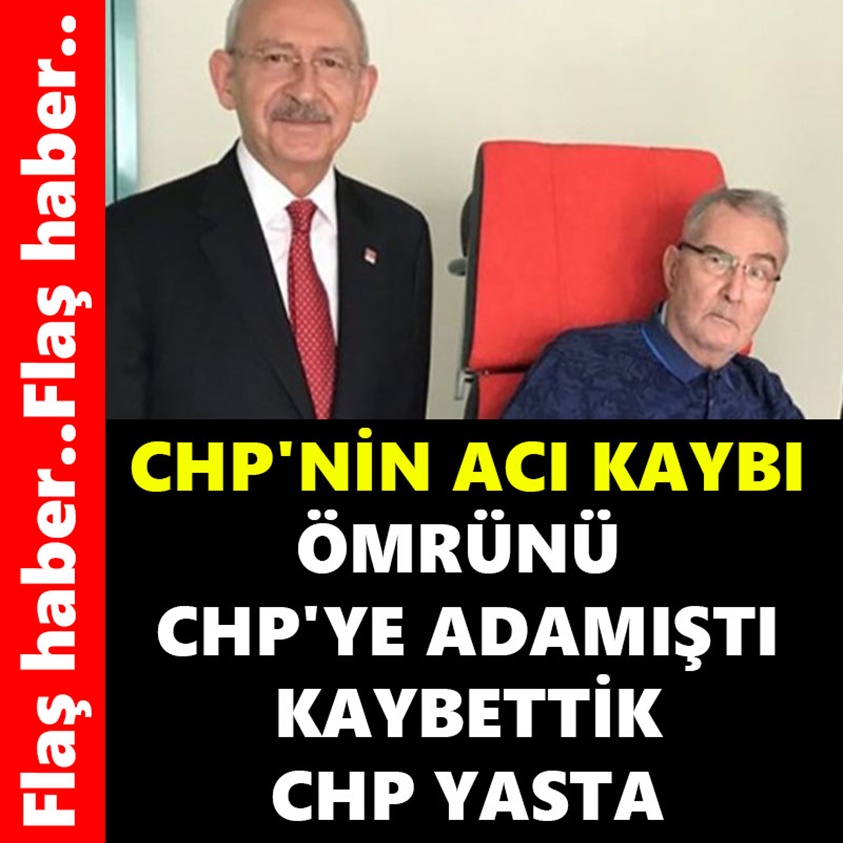 CHP'NİN ACI KAYBI ÖMRÜNÜ CHP'YE ADAMIŞTI KAYBETTİK CHP YASTA