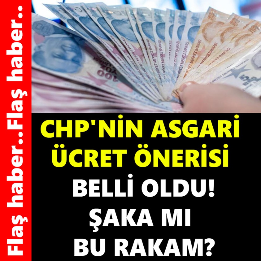 CHP'NİN ASGARİ ÜCRET ÖNERİSİ BELLİ OLDU!