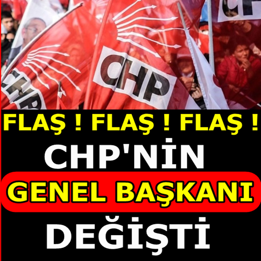 CHP'NİN GENEL BAŞKANI DEĞİŞTİ