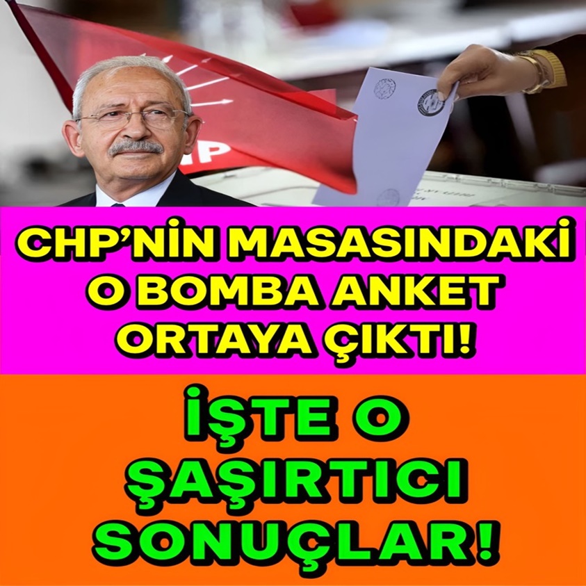 CHP'NİN MASASINDAKİ O BOMBA ANKET ORTAYA ÇIKTI