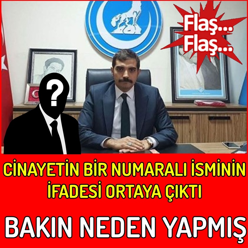 CİNAYETİN BİR NUMARALI İSMİNİN İFADESİ ORTAYA ÇIKTI