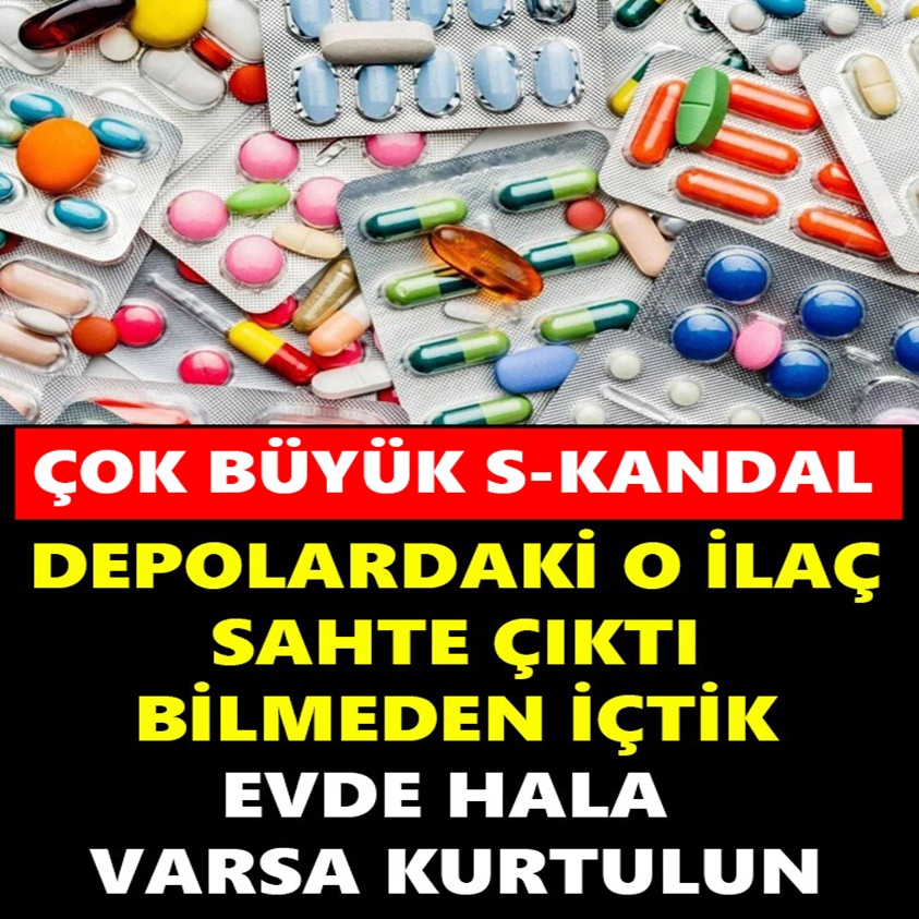 ÇOK BÜYÜK S-KANDAL DEPOLARDAKİ O İLAÇ SAHTE ÇIKTI BİLMEDEN İÇTİK!