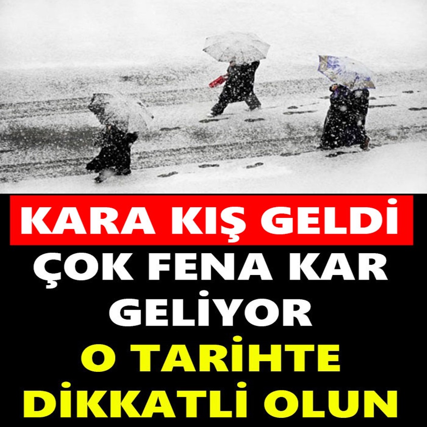 ÇOK FENA KAR GELİYOR O TARİHTE DİKKATLİ OLUN