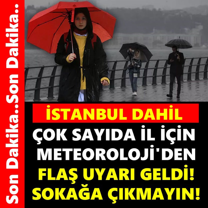 ÇOK SAYIDA İL İÇİN METEOROLOJİ'DEN FLAŞ UYARI GELDİ! SOKAĞA ÇIKMAYIN