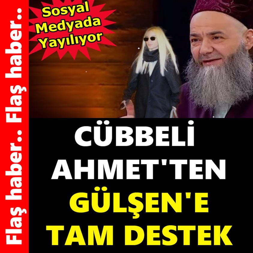 CÜBBELİ AHMET'TEN GÜLŞEN'E TAM DESTEK