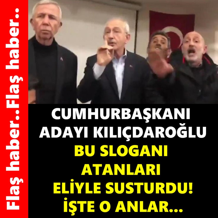 CUMHURBAŞKANI ADAYI KILIÇDAROĞLU BU SLOGANI ATANLARA ELİYLE SUSTURDU