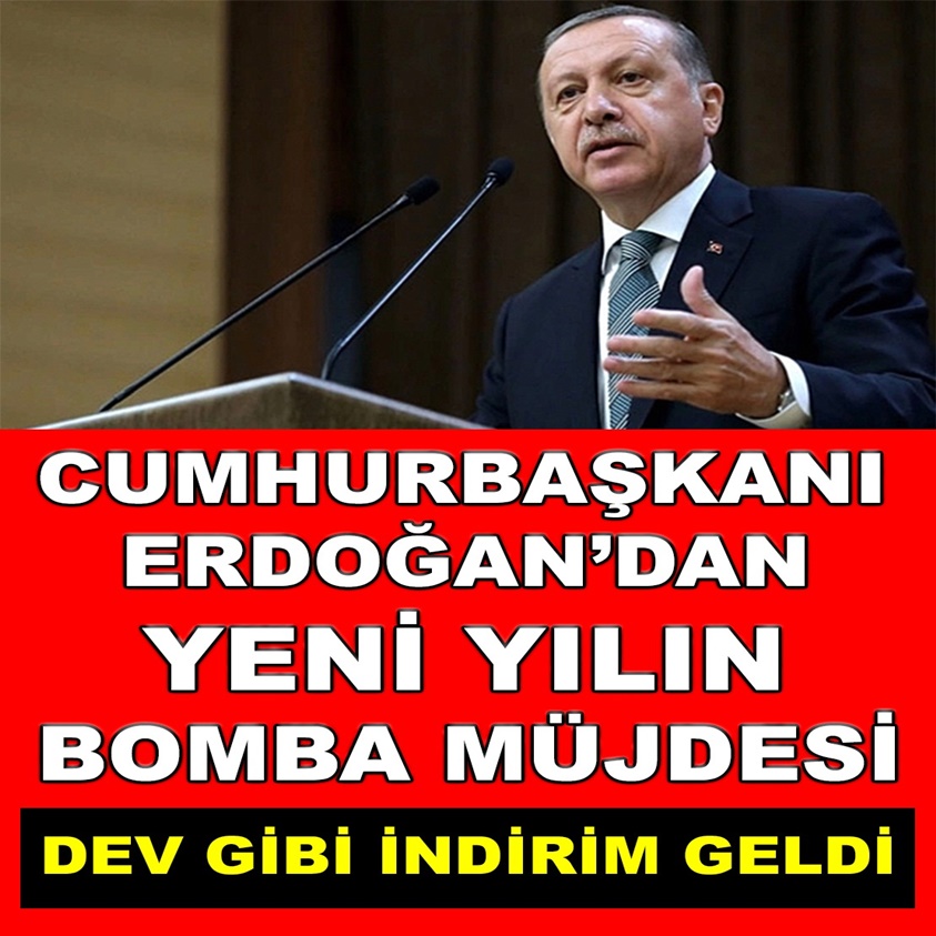 CUMHURBAŞKANI ERDOĞAN'DAN YENİ YILIN BOMBA MÜJDESİ!