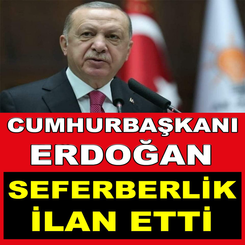 CUMHURBAŞKANI ERDOĞAN SEFERBERLİK İLAN ETTİ