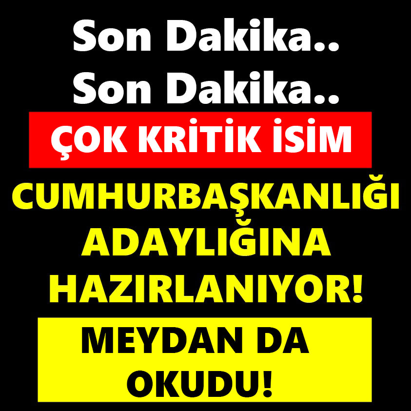 CUMHURBAŞKANLIĞI ADAYLIĞINA HAZIRLANIYOR MEYDAN DA OKUDU!