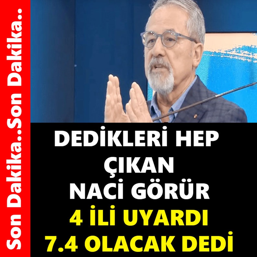 DEDİKLERİ HEP ÇIKAN NACİ GÖRÜR 4 İLİ UYARDI 7.4 OLACAK DEDİ