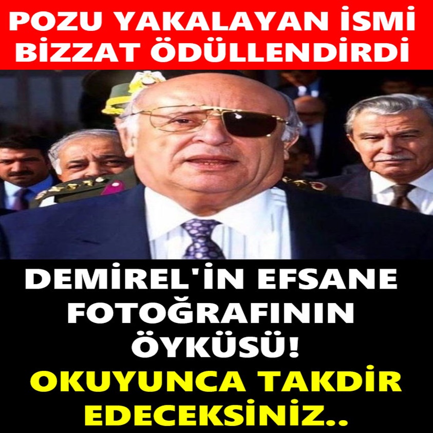 DEMİREL'İN EFSANE FOTOĞRAFININ ÖYKÜSÜ! OKUYUNCA TAKDİR EDECEKSİNİZ